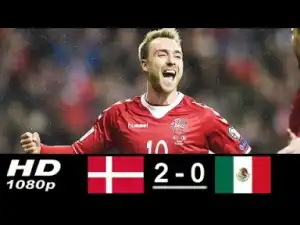 Video: Denmark vs Mexico 2-0 All Goals & Highlights 09/06/2018 HD